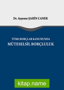 Türk Borçlar Kanunu’nda Müteselsil Borçluluk