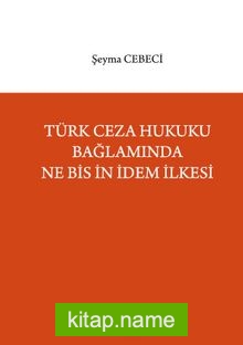 Türk Ceza Hukuku Bağlamında Ne Bis İn İdem İlkesi