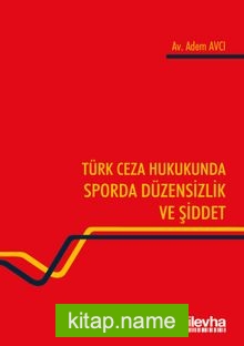 Türk Ceza Hukukunda Sporda Düzensizlik ve Şiddet