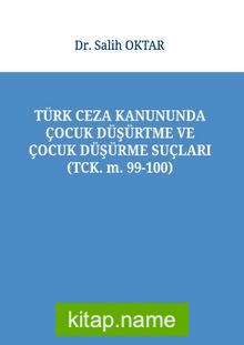 Türk Ceza Kanununda Çocuk Düşürtme ve Çocuk Düşürme Suçları