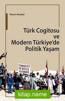 Türk Cogitosu ve Modern Türkiye’de Politik Yaşam