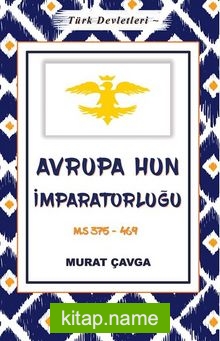 Türk Devletleri 3 – Avrupa Hun İmparatorluğu