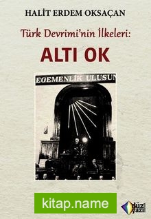Türk Devrimi’nin İlkeleri : Altı Ok