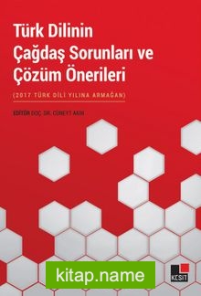 Türk Dilinin Çağdaş Sorunları ve Çözüm Önerileri (2017 Türk Dili Yılına Armağan)