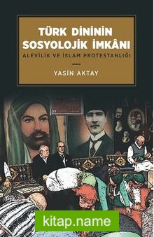 Türk Dininin Sosyolojik İmkanı / Alevilik ve İslam Protestanlığı