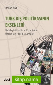 Türk Dış Politikasının Eksenleri  Belirleyici Faktörler Ekseninde Özal’ın Dış Politika Konsepti