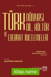 Türk Dünyası Dil, Kültür ve Edebiyat İncelemeleri Türkbilim Araştırmaları Dizisi Üçüncü Kitap