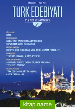 Türk Edebiyatı Aylık Fikir ve Sanat Dergisi Sayı: 571 Mayıs 2021