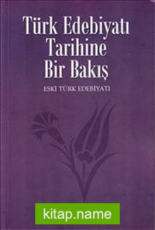 Türk Edebiyatı Tarihine Bir Bakış / Eski Türk Edebiyatı