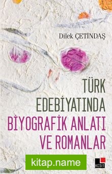 Türk Edebiyatında Biyografik Anlatı ve Romanlar