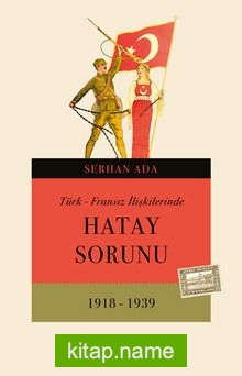 Türk – Fransız İlişkilerinde Hatay Sorunu