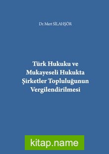 Türk Hukuku ve Mukayeseli Hukukta Şirketler Topluluğunun Vergilendirilmesi