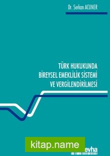 Türk Hukukunda Bireysel Emeklilik Sistemi ve Vergilendirilmesi