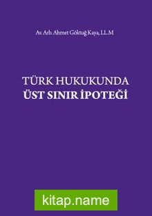 Türk Hukukunda Üst Sınır İpoteği