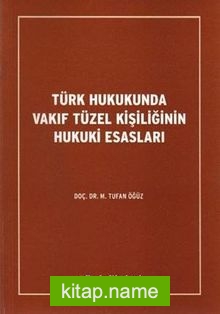 Türk Hukukunda Vakıf Tüzel Kişiliğinin Hukuki Esasları