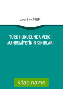 Türk Hukukunda Vergi Mahremiyetinin Sınırları