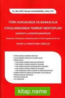 Türk Hukukunda ve Bankacılık Uygulamasında Teminat Mektupları (Garanti ve Kontrgarantiler)