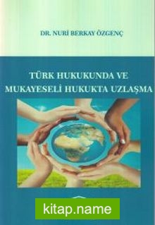Türk Hukukunda ve Mukayeseli Hukukta Uzlaşma