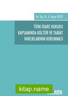 Türk İdare Hukuku Kapsamında Kültür ve Tabiat Varlıklarının Korunması