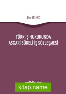 Türk İş Hukukunda Asgari Süreli İş Sözleşmesi