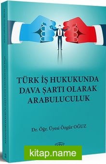 Türk İş Hukukunda Dava Şartı Olarak Arabuluculuk