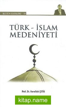 Türk-İslam Medeniyeti / Bütün Eserleri-18