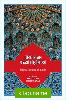 Türk İslam Siyasi Düşüncesi Teşekkül Devrinden 18. Yüzyıla