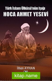 Türk İslam Ülküsü’nün Işığı Hoca Ahmet Yesevi