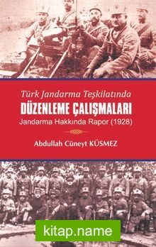 Türk Jandarma Teşkilatında Düzenleme Çalışmaları Jandarma Hakkında Rapor (1928)