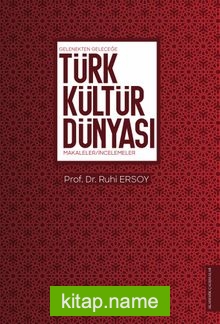 Türk Kültür Dünyası Gelenekten Geleceğe Makaleler / İncelemeler