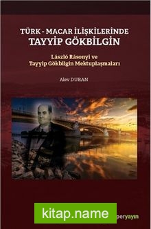 Türk-Macar İlişkilerinde Tayyip Gölbilgin / Laszlo Rasonyi ve Tayyip Gökbilgin Mektuplaşmaları
