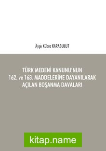 Türk Medeni Kanunu’nun 162. ve 163. Maddelerine Dayanılarak Açılan Boşanma Davaları