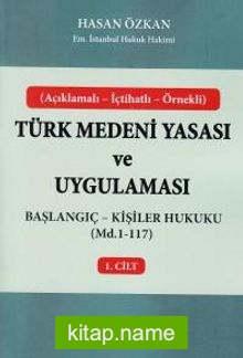 Türk Medeni Yasası ve Uygulaması 1. Cilt  Başlangıç – Kişiler Hukuku (Md.1-117)
