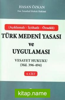 Türk Medeni Yasası ve Uygulaması 4. Cilt  Vesayet Hukuku (Md. 396-494)