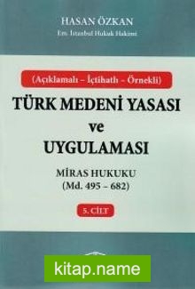 Türk Medeni Yasası ve Uygulaması 5. Cilt Miras Hukuku (Madde 495 – 682)
