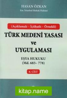 Türk Medeni Yasası ve Uygulaması 6. Cilt eşya Hukuku (Md. 683-778)