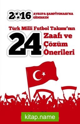Türk Milli Futbol Takımı’nın 24 Zaafı ve Çözüm Önerileri