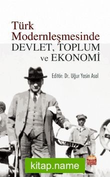 Türk Modernleşmesinde Devlet, Toplum ve Ekonomi