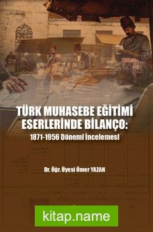 Türk Muhasebe Eğitimi Eserlerinde Bilanço: 1817-1956 Dönemi İncelemesi
