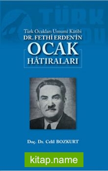 Türk Ocakları Umumi Katibi Dr. Fethi Erden’in Ocak Hatıraları