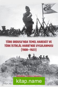Türk Ordusu’nda Temel Harekat ve Türk İstiklal Harbi’nde Uygulanması (1908-1923
