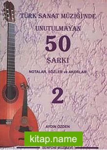 Türk Sanat Müziğinde Unutulmayan 50 Şarkı -2  Notalar, Sözler ve Akorlar
