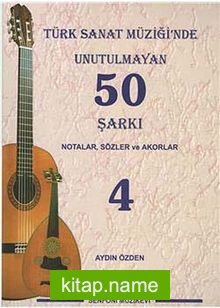 Türk Sanat Müziğinde Unutulmayan 50 Şarkı -4 Notalar, Sözler ve Akorlar