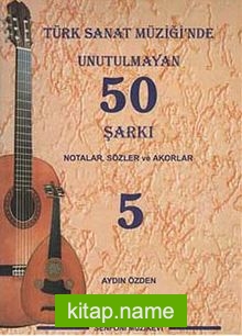 Türk Sanat Müziğinde Unutulmayan 50 Şarkı -5 Notalar, Sözler ve Akorlar