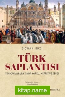 Türk Saplantısı Yeniçağ Avrupa’sında Korku, Nefret ve Sevgi