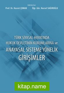 Türk Siyasal Hayatında Hukuk Devletinin Kurumlarına ve Anayasal Sisteme Yönelik Girişimler