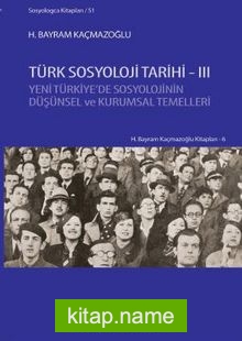 Türk Sosyoloji Tarihi 3 Yeni Türkiye’de Sosyolojinin Düşünsel ve Kurumsal Temelleri