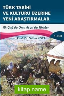 Türk Tarihi Ve Kültürü Üzerine Yeni Araştirmalar Cilt :1 / İlk Çağ’da Orta Asya’da Türkler