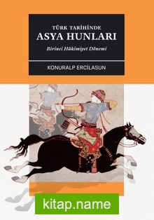 Türk Tarihinde Asya Hunları Birinci Hakimiyet Dönemi