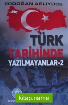 Türk Tarihinde Yazılmayanlar 2